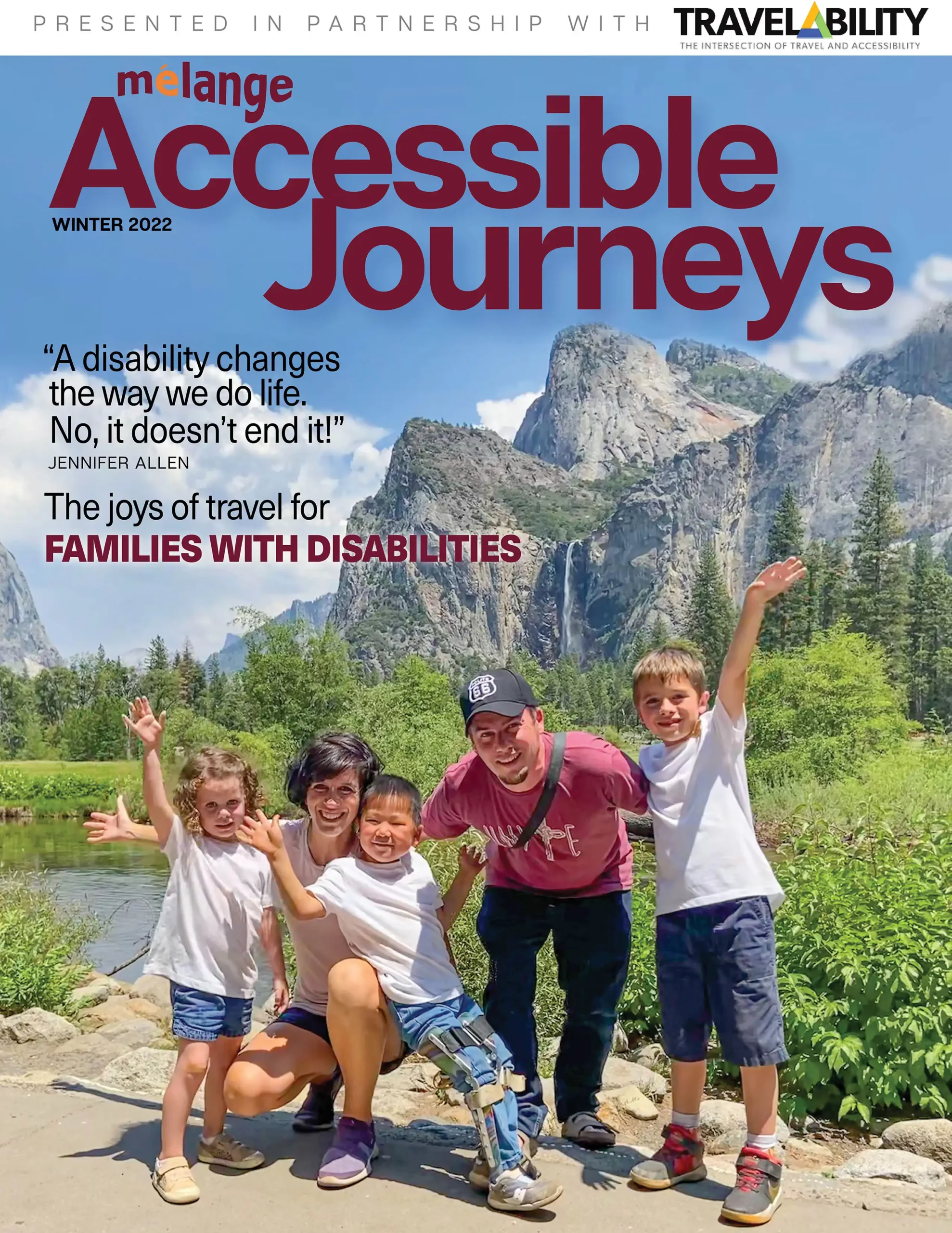 The cover of Mélange magazine, Winter 2022 edition, features the title "Accessible Journeys" prominently displayed in bold, large maroon letters. Below the title, a quote by Jennifer Allen reads, "A disability changes the way we do life. No, it doesn't end it!" The subtitle below the quote states, "The joys of travel for families with disabilities." The magazine is presented in partnership with TravelAbility. The cover image shows a happy family posing in front of a scenic mountain landscape with lush greenery and a waterfall in the background. The family consists of two adults and three children, all smiling and raising their hands joyfully. One child has a leg brace, highlighting the theme of accessibility and inclusive travel for families with disabilities.