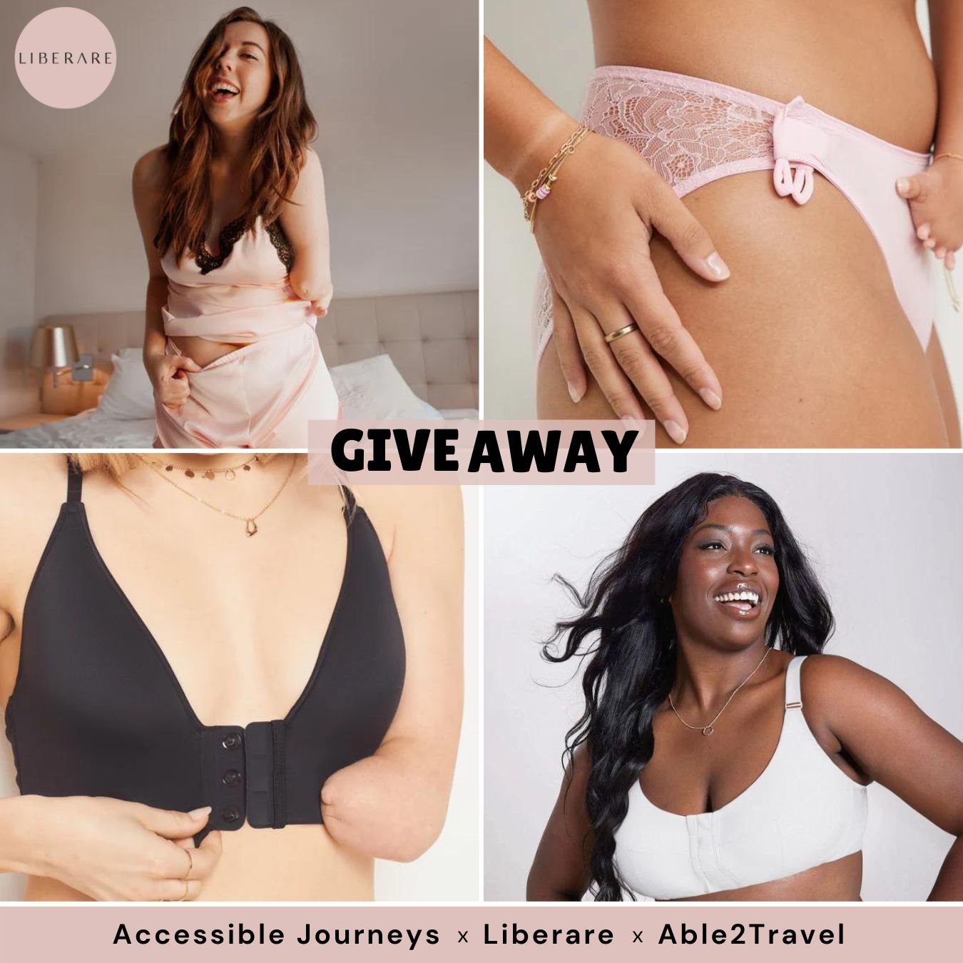 A collage of four images promoting a giveaway, each featuring women wearing lingerie designed for comfort and accessibility. In the top left, a woman laughs joyously, clad in a silky pink set with lace detailing. The top right shows a close-up of a woman's hand securing a pink lace underwear with an adaptive fastening. The bottom left displays a black front-clasping bra worn by a woman, demonstrating the ease of use. The bottom right image captures a cheerful woman in a white bra, her smile exuding confidence. The central overlay text reads "GIVEAWAY - READ CAPTION FOR RULES," emphasizing the promotional event. Below the images, a banner lists the collaborative partners: "Accessible Journeys x Liberare x Able2Travel.