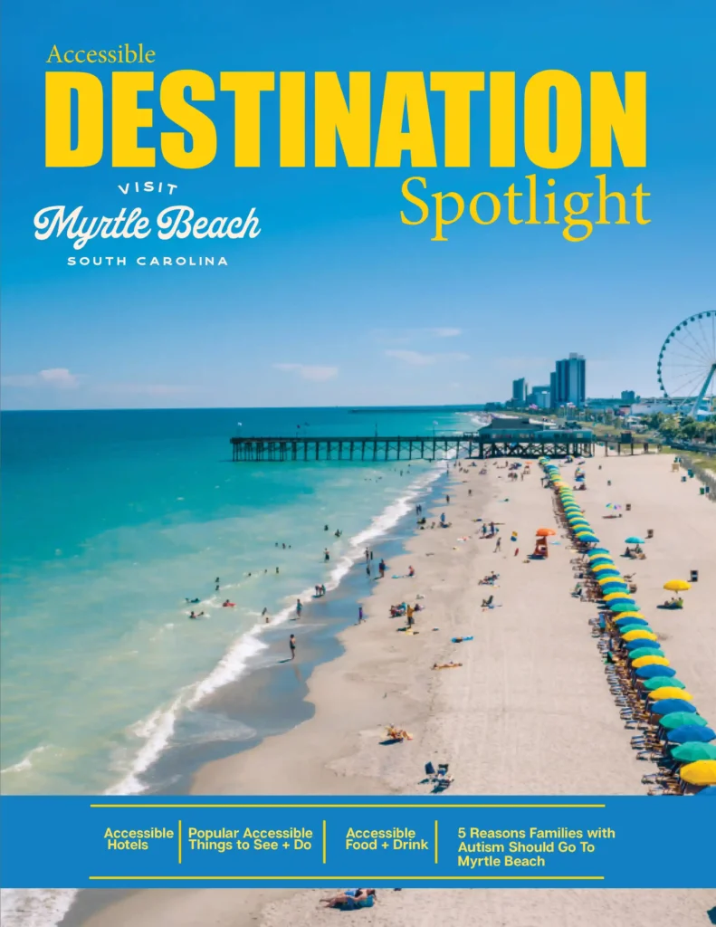 A beach scene with a clear blue sky and turquoise waters, showcasing Myrtle Beach in South Carolina. The sandy shore is lined with people relaxing under bright yellow and blue umbrellas, and the ocean is dotted with swimmers. In the background, there is a long pier extending into the water, and a ferris wheel, along with several tall buildings, is visible on the horizon. The image promotes Myrtle Beach as an 'Accessible Destination Spotlight,' featuring accessible hotels, things to see and do, food and drink, and reasons why families with autism should visit Myrtle Beach.