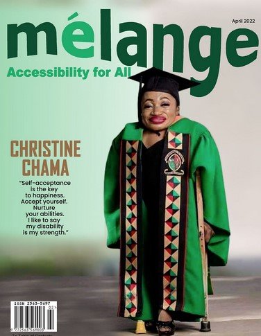 Cover of Mélange Magazine, April 2022 edition. The headline reads 'Accessibility for All.' Featured on the cover is Christine Chama, dressed in a graduation cap and gown with traditional green and patterned details. Next to her is a quote: 'Self-acceptance is the key to happiness. Accept yourself. Nurture your abilities. I like to say my disability is my strength.' The overall theme emphasizes inclusivity and empowerment."