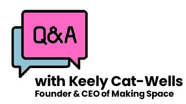 Graphic featuring a Q&A session with Keely Cat-Wells, Founder & CEO of Making Space. The design includes overlapping speech bubbles in pink and blue, with 'Q&A' in bold text on the pink bubble.