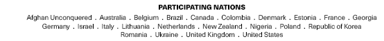PARTICIPATING NATIONS Afghan Unconquered . Australia . Belgium . Brazil . Canada . Colombia . Denmark . Estonia . France . Georgia Germany . Israel . Italy . Lithuania . Netherlands . New Zealand . Nigeria . Poland . Republic of Korea Romania . Ukraine . United Kingdom . United States
