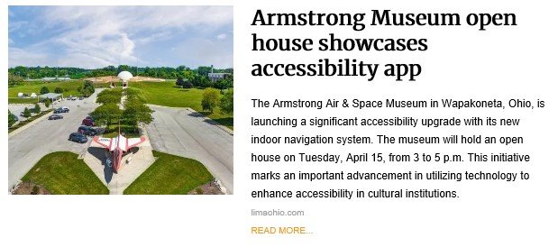 Aerial view of the Armstrong Air & Space Museum in Wapakoneta, Ohio, showing its distinctive white dome and red jet display near a parking lot. Next to the image is a news headline reading, "Armstrong Museum open house showcases accessibility app," with a summary about the museum's new indoor navigation system aimed at improving accessibility. An open house event is scheduled for Tuesday, April 15, from 3 to 5 p.m.