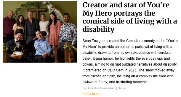 Group photo of the cast of the Canadian comedy series "You're My Hero," including creator Sean Towgood seated in a wheelchair, smiling with other diverse cast members standing around him in a warmly decorated setting. Next to the image is a headline reading, "Creator and star of You're My Hero portrays the comical side of living with a disability," with a summary highlighting how the show uses humor to depict life with cerebral palsy and challenge stereotypes.