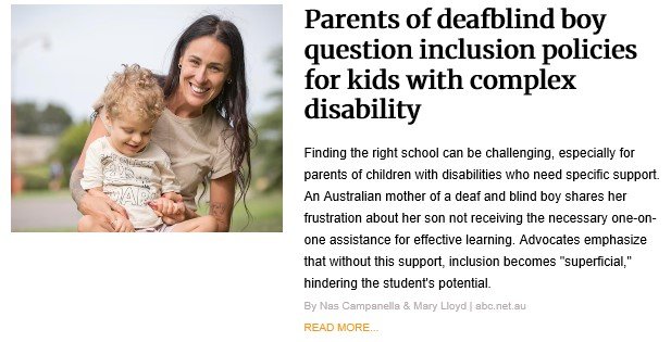 A news article featuring a smiling woman holding a young child outdoors. The headline reads, "Parents of deafblind boy question inclusion policies for kids with complex disability." The article shares the story of an Australian mother advocating for her deaf and blind son, expressing concerns about the lack of one-on-one support in schools. It highlights the challenges of inclusive education without adequate resources, which can limit the effectiveness of inclusion for children with complex disabilities.