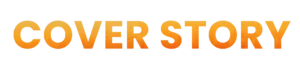 Text graphic reading "COVER STORY" in a bold, textured font with a warm orange gradient on a black background.