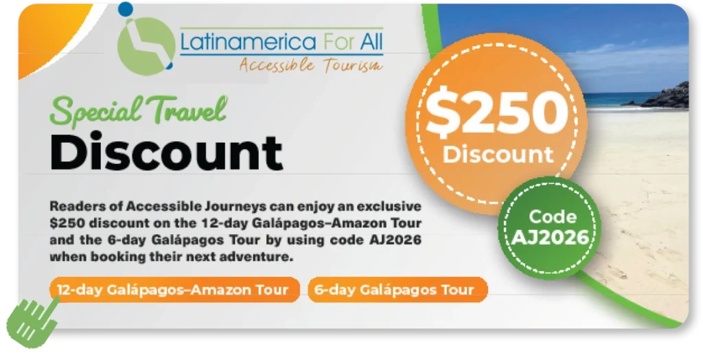 Promotional image for Latinamerica For All Accessible Tourism offering a $250 discount. The text highlights a special travel discount for readers of Accessible Journeys magazine on two tours: a 12-day Galápagos–Amazon Tour and a 6-day Galápagos Tour. The discount is available with the code "AJ2026." The image features a beach background, a wheelchair accessibility icon, and colorful labels for the tours.