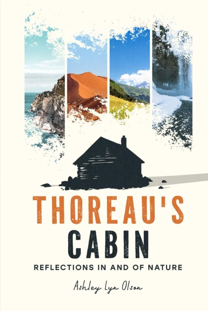 The cover of the book "Thoreau's Cabin: Reflections in and of Nature" by Ashley Lyn Olson. The cover features a silhouette of a cabin with four vertical rectangles above it showing different landscapes: a rocky coast, a desert, a green field, and a waterfall.