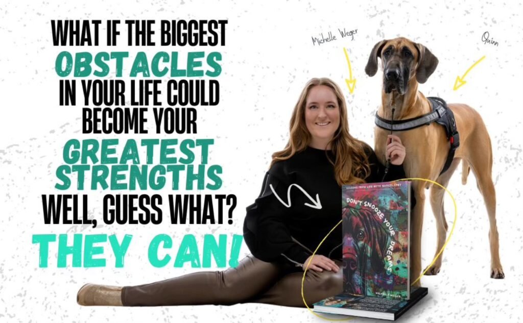 A promotional image featuring Michelle Weger and her service dog, Quinn, alongside motivational text. Michelle is sitting on the floor, holding the cover of her book, "Don't Snooze Your Dreams." Quinn is standing next to her, wearing a service dog harness. Large, bold text on the left side reads: "WHAT IF THE BIGGEST OBSTACLES IN YOUR LIFE COULD BECOME YOUR GREATEST STRENGTHS? WELL, GUESS WHAT? THEY CAN!"