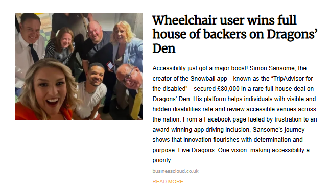 A group selfie with Simon Sansome, a wheelchair user and creator of the Snowball app, celebrating his full-house deal win on Dragons' Den for his accessible venue review platform.