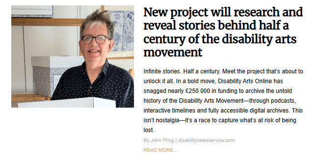 A news article photo of a smiling white man with glasses and spiky hair, wearing a navy blue polka-dot shirt, standing indoors next to some stacked archival boxes. The headline reads: "New project will research and reveal stories behind half a century of the disability arts movement."