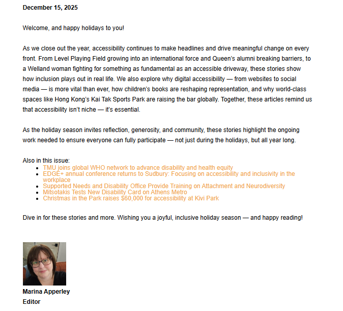 A screenshot of a newsletter or editorial titled, "December 15, 2025," with a greeting of "Welcome, and happy holidays to you!" The article summarizes the included stories on accessibility, and features a small portrait of the editor, Marina Apperley, at the bottom.