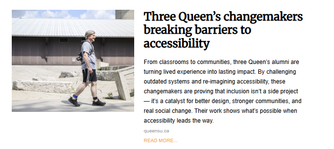 A screenshot of the article titled, "Three Queen's changemakers breaking barriers to accessibility". The photo shows a middle-aged person wearing casual clothes and a medical device on their ankle, walking across a paved outdoor area near a building.
