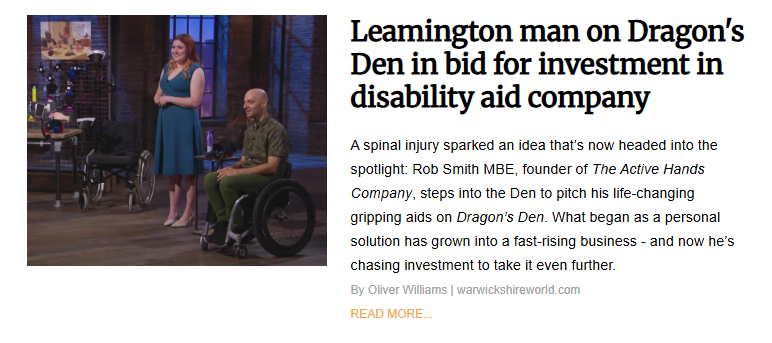 A news snippet titled "Leamington man on Dragon’s Den in bid for investment in disability aid company." The image shows a man using a wheelchair, Rob Smith MBE, and a standing woman appearing on a television set for "Dragon's Den". They are standing in front of a display of various gripping aids. The text details how a spinal injury inspired Rob to create "The Active Hands Company," which he is now pitching for professional investment.