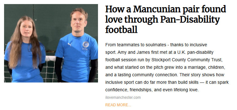 A news article snippet titled "How a Mancunian pair found love through Pan-Disability football." On the left is a photo of a man and a woman, Amy and James, standing side-by-side in matching blue sports jerseys. The text describes how they met at a football session run by Stockport County Community Trust and eventually married.